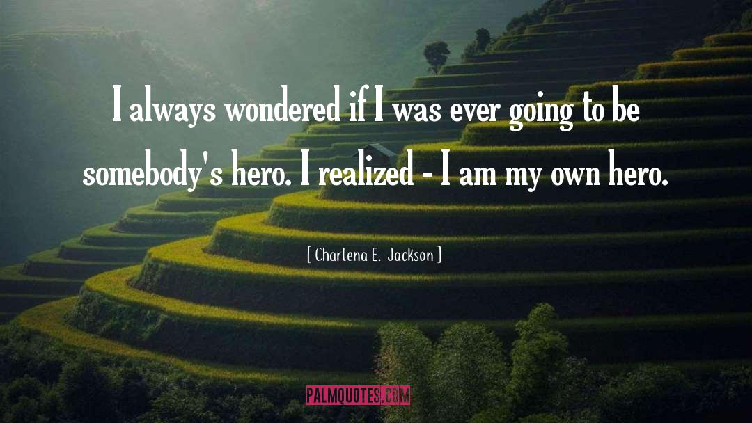 Hero quotes by Charlena E.  Jackson