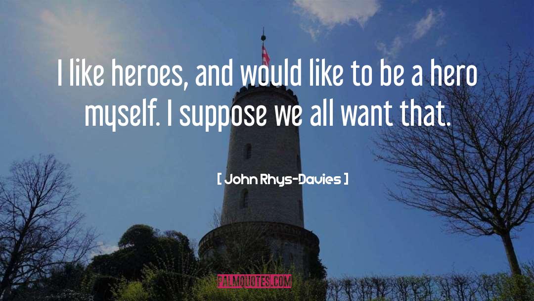 Hero quotes by John Rhys-Davies