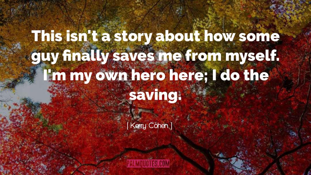 Hero quotes by Kerry Cohen