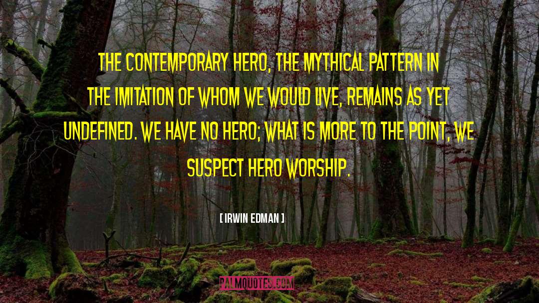 Hero Worship quotes by Irwin Edman