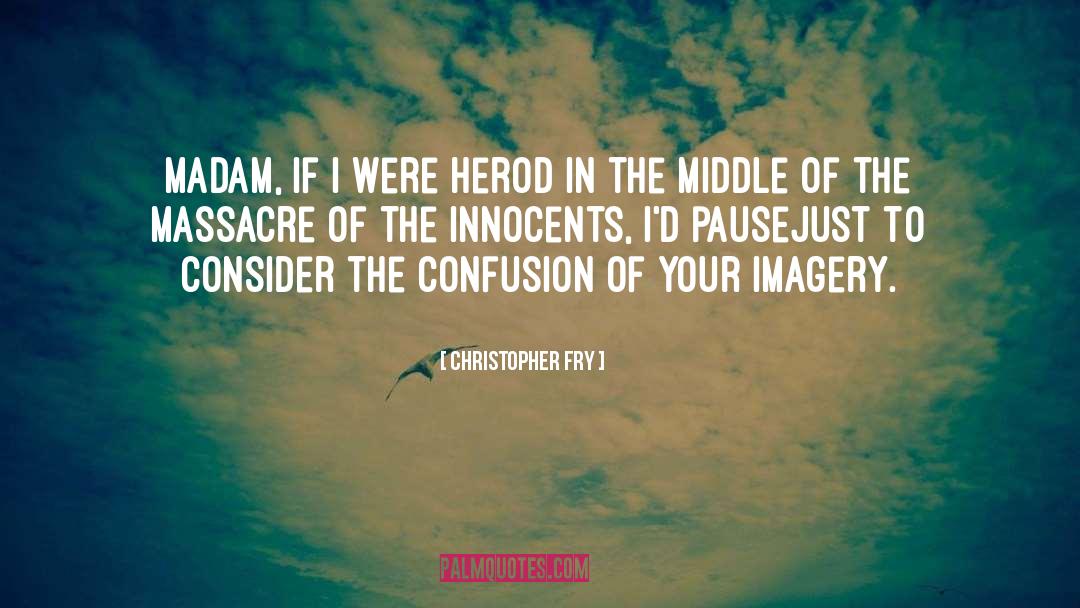 Herod quotes by Christopher Fry