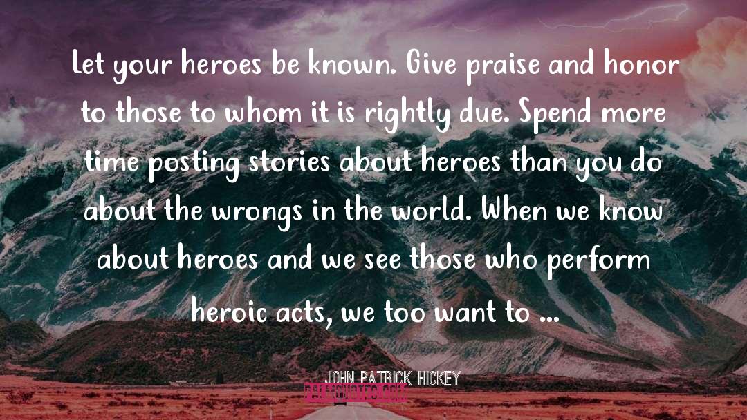 Heroic Acts quotes by John Patrick Hickey