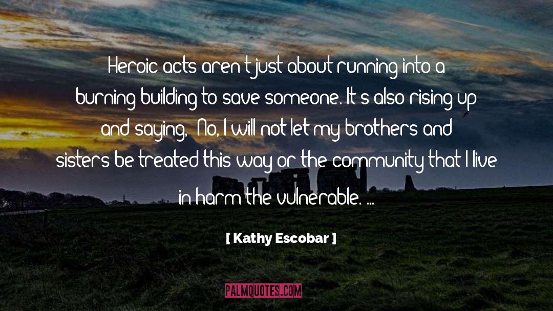 Heroic Acts quotes by Kathy Escobar