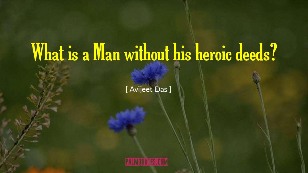 Heroic Deeds quotes by Avijeet Das