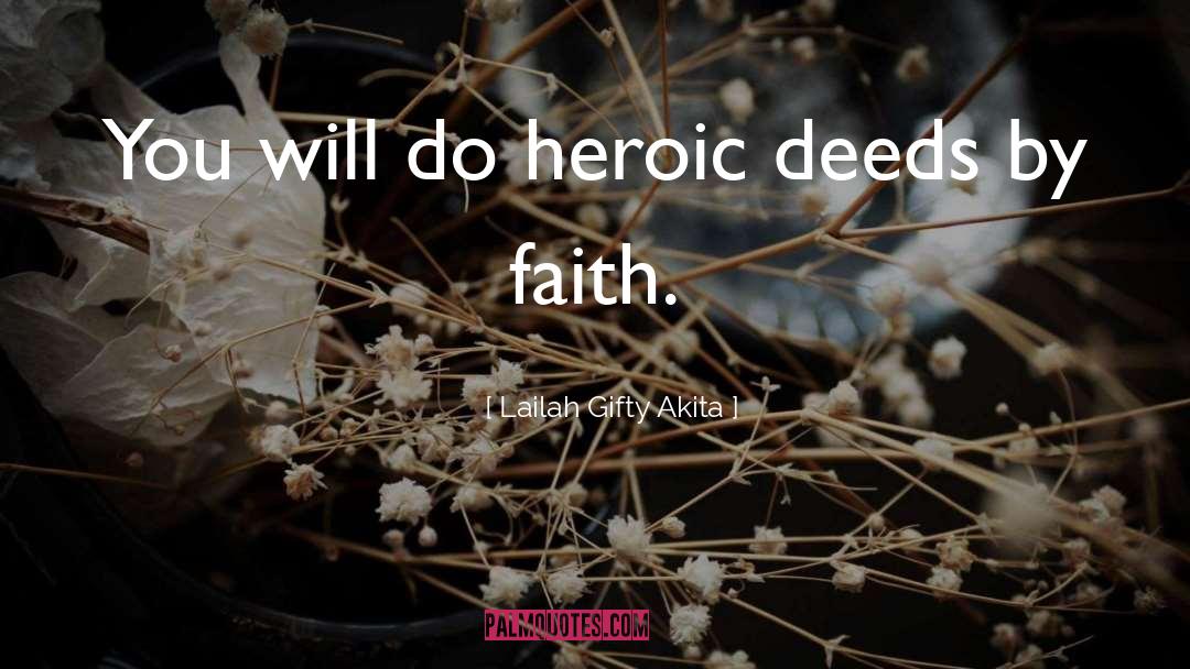 Heroic Deeds quotes by Lailah Gifty Akita