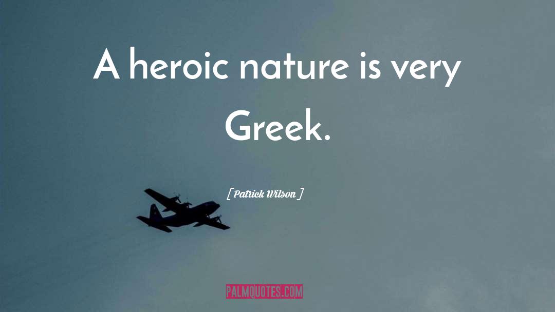 Heroic quotes by Patrick Wilson