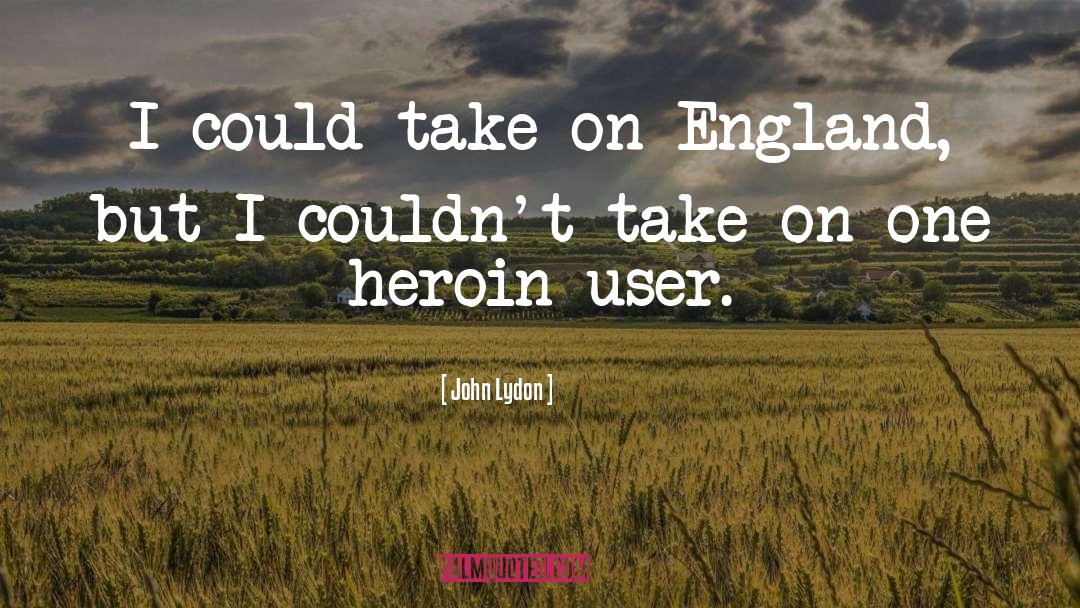 Heroin quotes by John Lydon