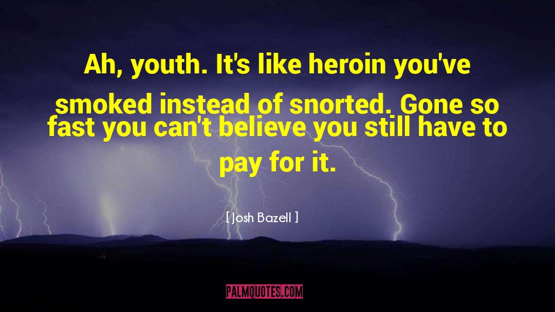 Heroin quotes by Josh Bazell
