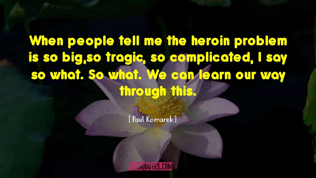 Heroin quotes by Paul Komarek