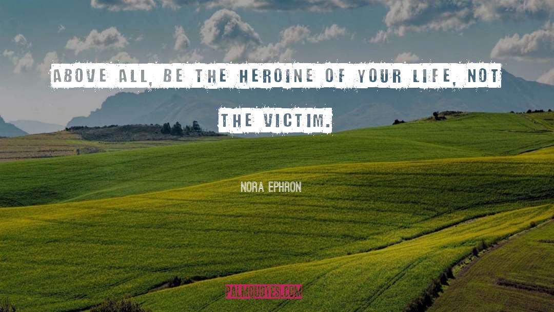 Heroine quotes by Nora Ephron