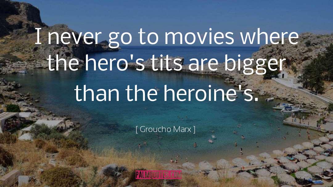 Heroines quotes by Groucho Marx