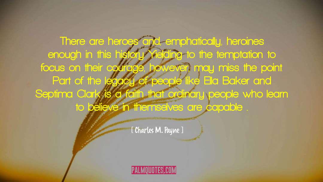 Heroines quotes by Charles M. Payne