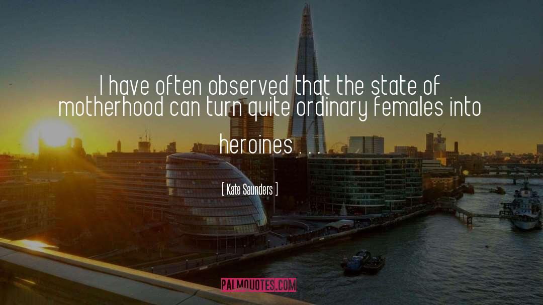 Heroines quotes by Kate Saunders