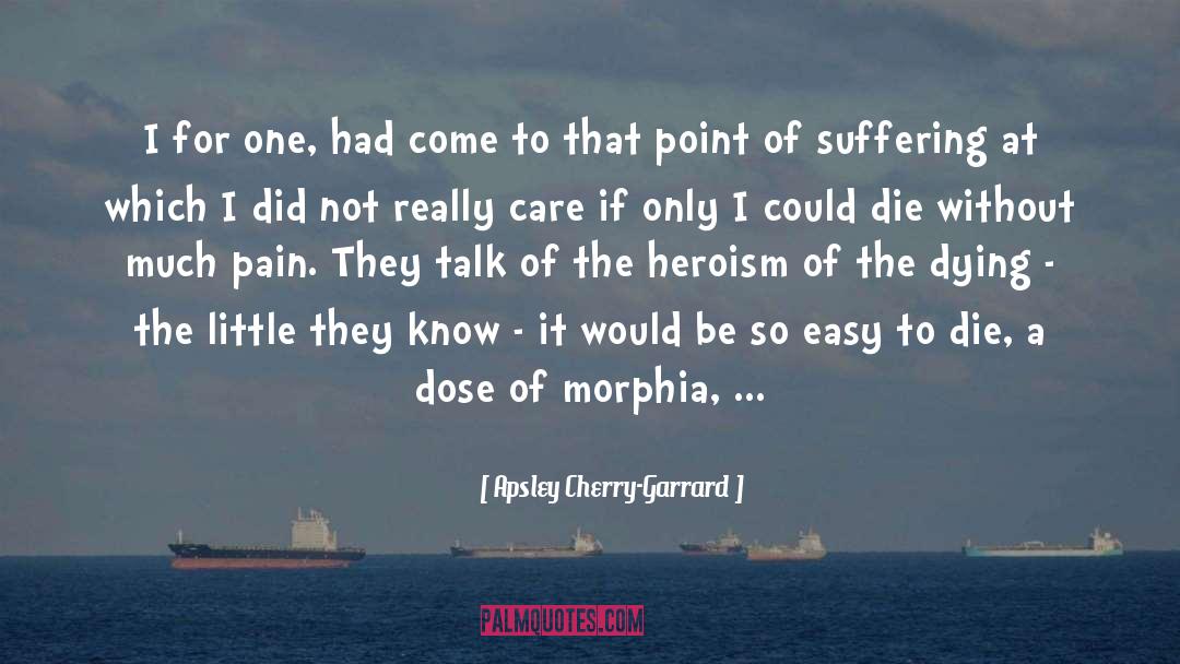 Heroism Cowardice quotes by Apsley Cherry-Garrard