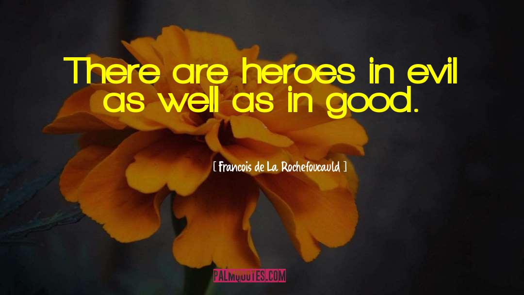 Heroism quotes by Francois De La Rochefoucauld