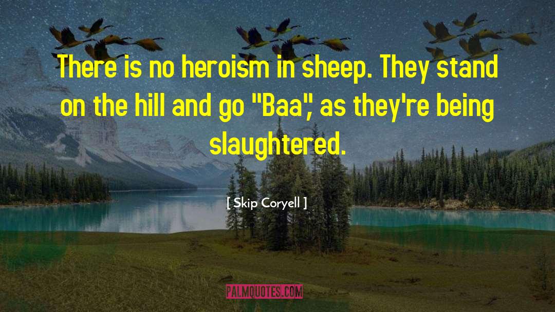 Heroism quotes by Skip Coryell