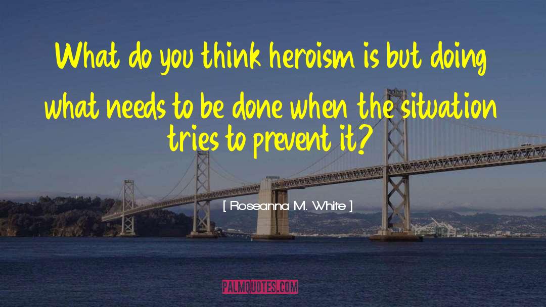 Heroism quotes by Roseanna M. White