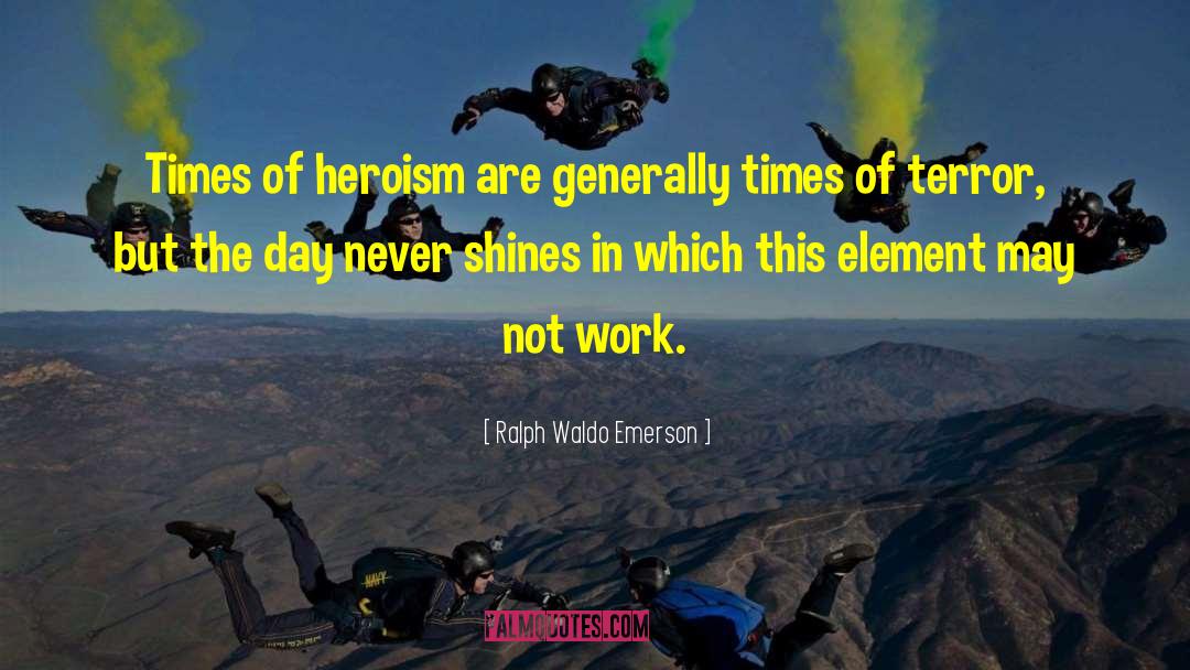 Heroism quotes by Ralph Waldo Emerson
