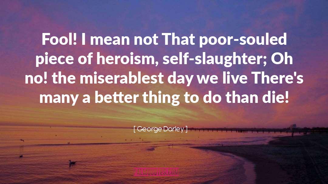 Heroism quotes by George Darley