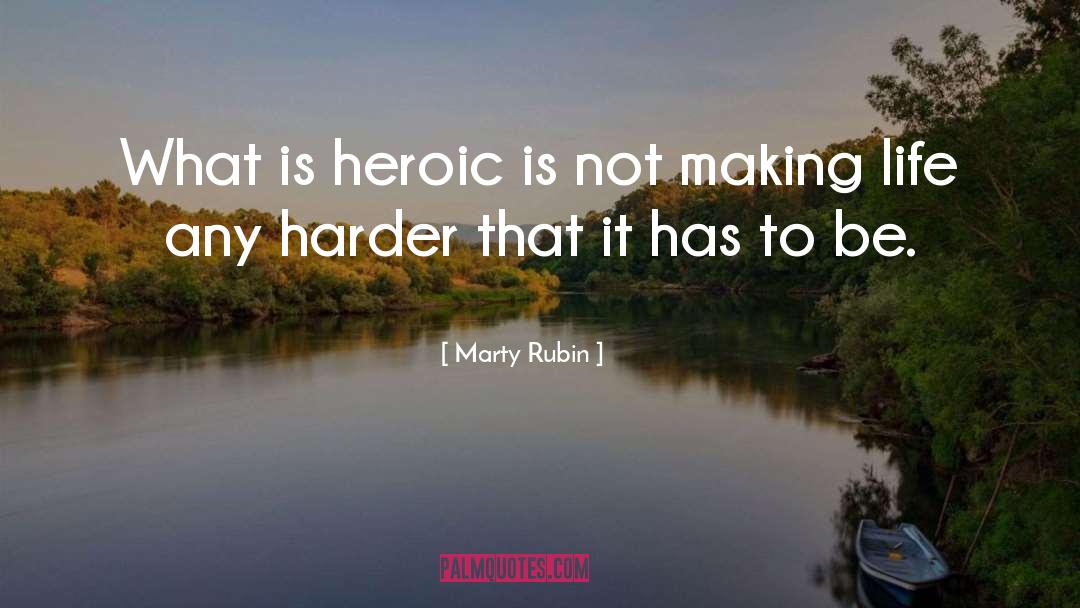 Heroism quotes by Marty Rubin