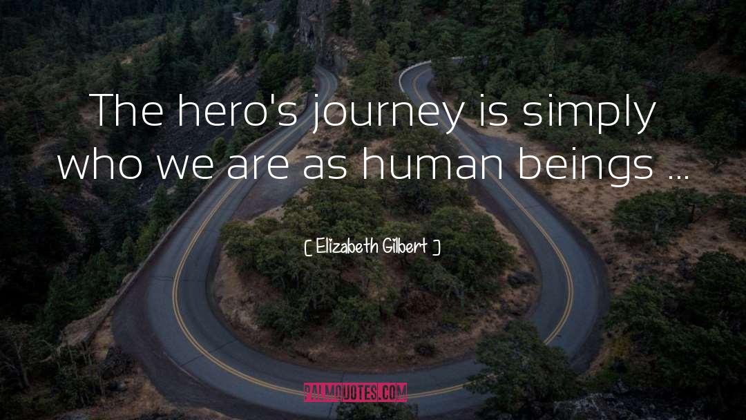 Heros Journey quotes by Elizabeth Gilbert