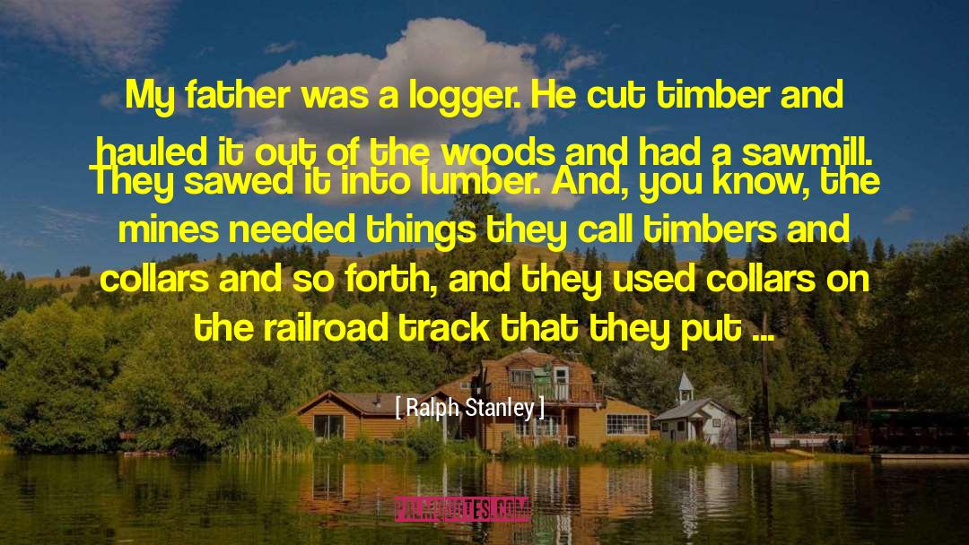 Herriard Sawmill quotes by Ralph Stanley