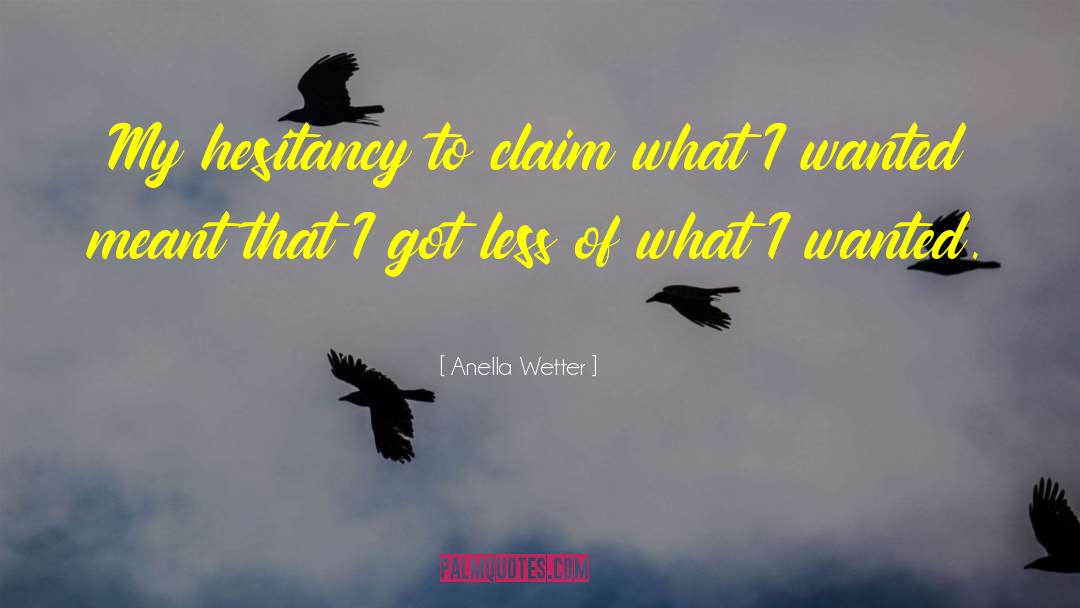 Hesitancy quotes by Anella Wetter