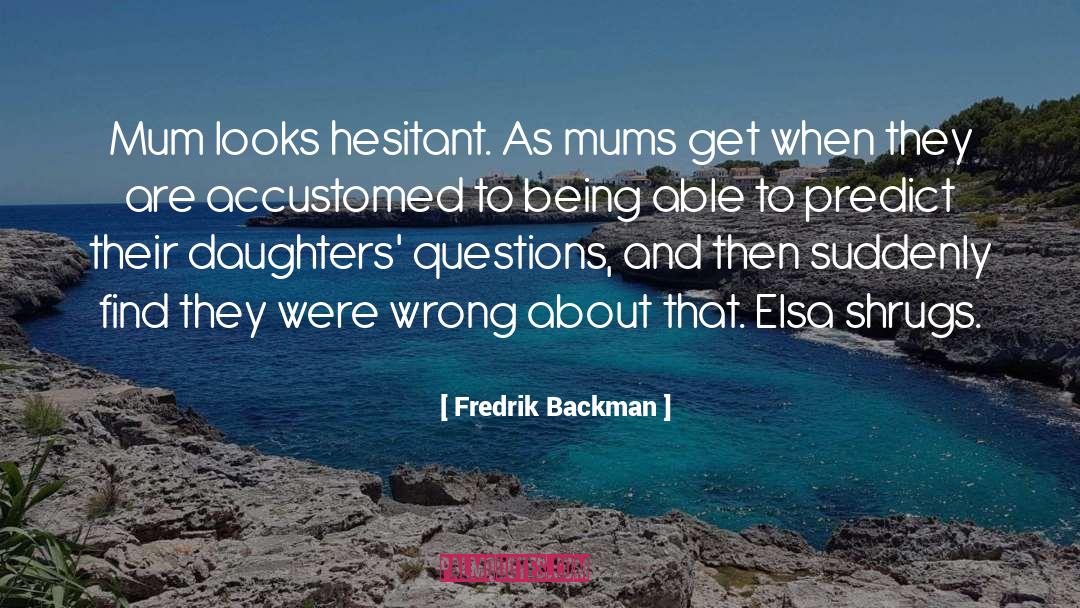 Hesitant quotes by Fredrik Backman