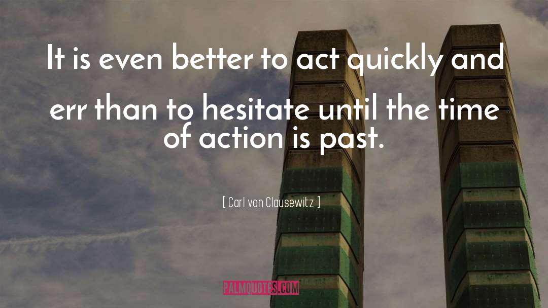 Hesitate quotes by Carl Von Clausewitz