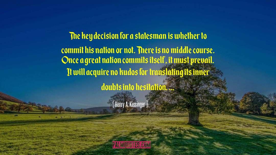 Hesitation quotes by Henry A. Kissinger