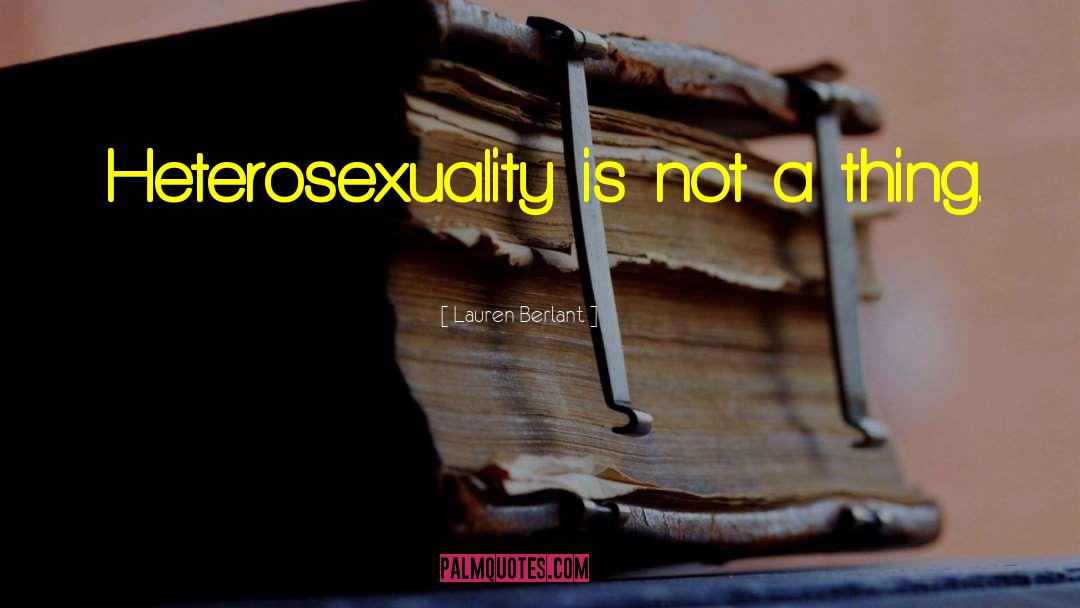 Heterosexuality quotes by Lauren Berlant