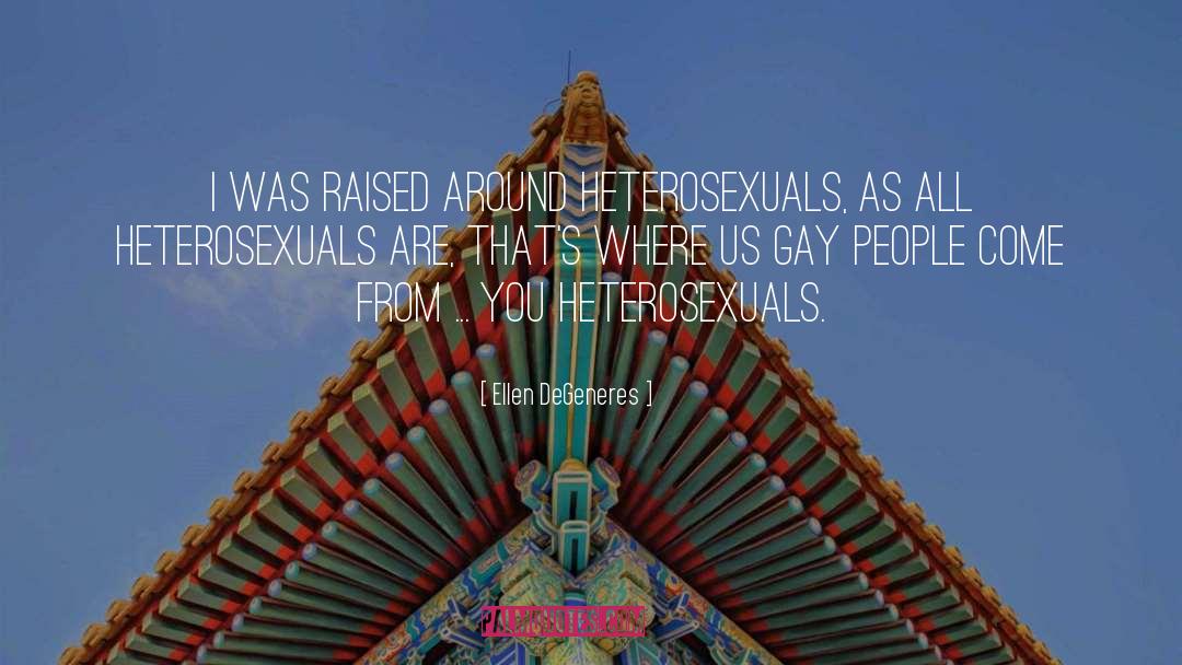 Heterosexuals quotes by Ellen DeGeneres