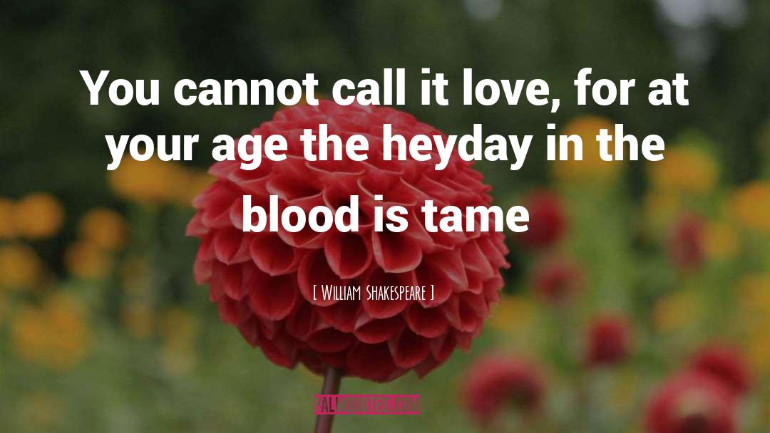 Heyday quotes by William Shakespeare