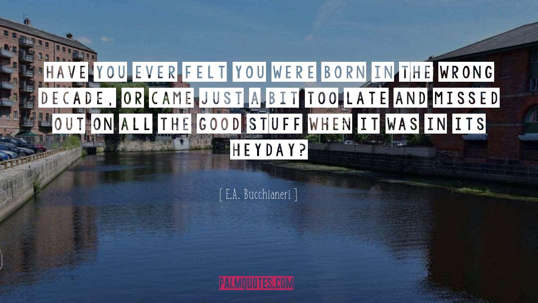 Heyday quotes by E.A. Bucchianeri