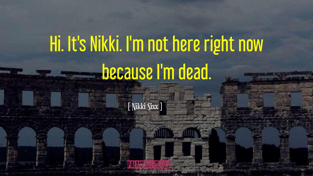 Hi quotes by Nikki Sixx