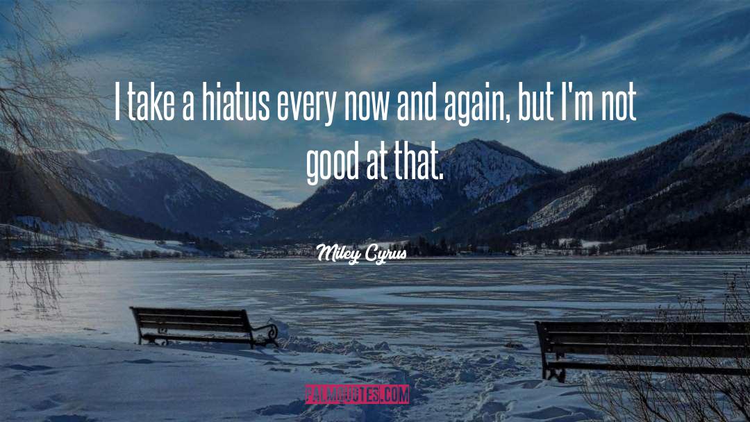 Hiatus quotes by Miley Cyrus