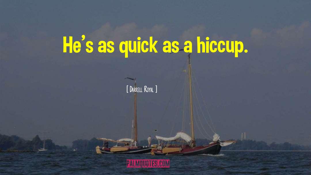 Hiccups quotes by Darrell Royal