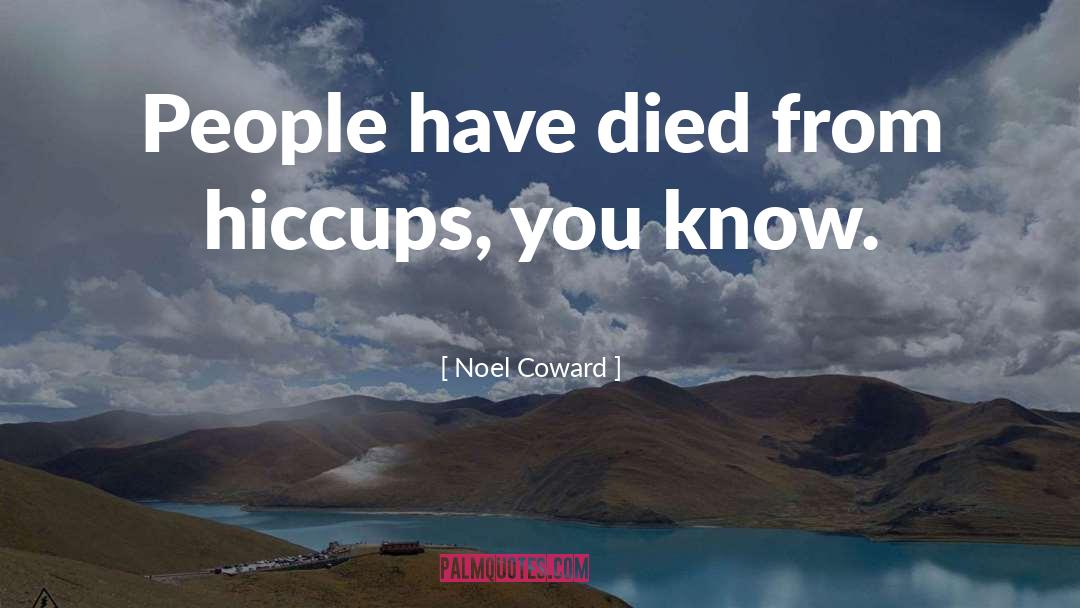 Hiccups quotes by Noel Coward