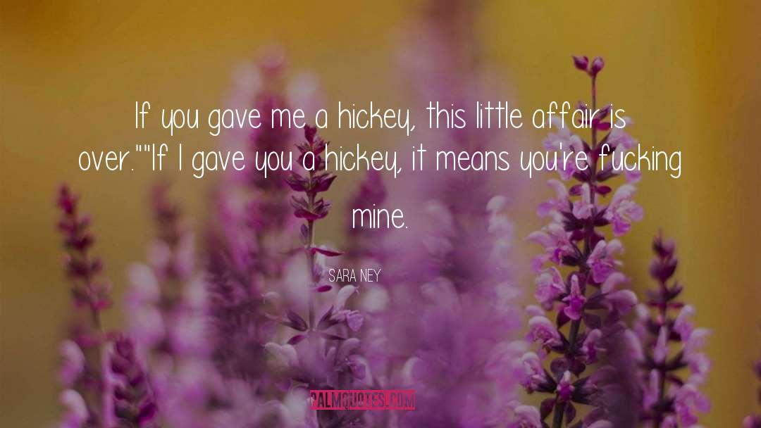 Hickey quotes by Sara Ney
