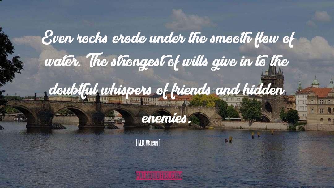 Hidden Enemies quotes by M.B. Watson