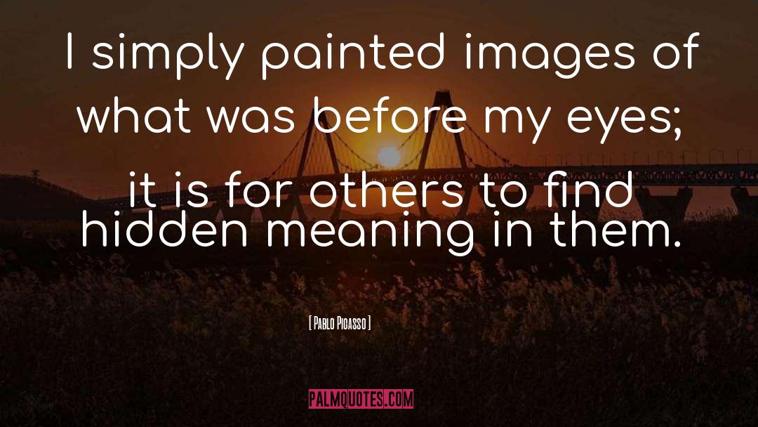 Hidden Meaning quotes by Pablo Picasso