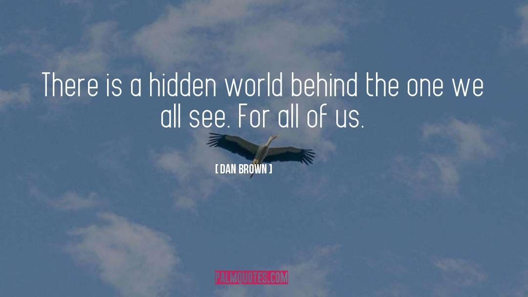 Hidden World quotes by Dan Brown