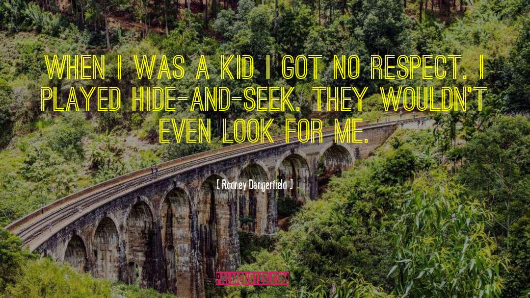 Hide And Seek quotes by Rodney Dangerfield