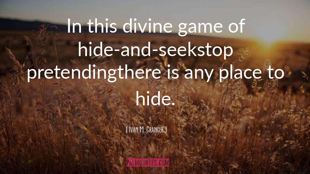 Hide And Seek quotes by Ivan M. Granger