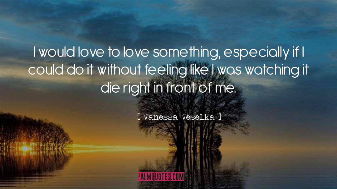 Hide Feelings Love quotes by Vanessa Veselka