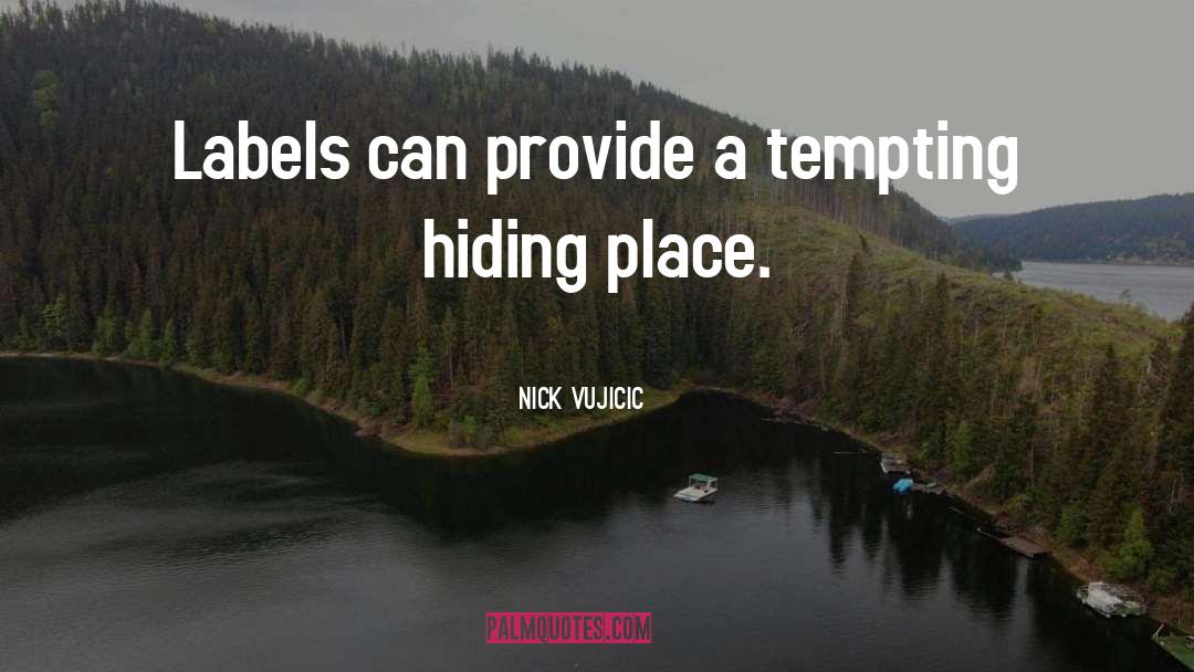 Hiding Place quotes by Nick Vujicic