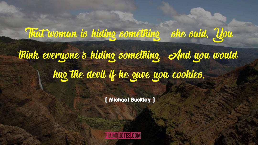 Hiding Something quotes by Michael Buckley