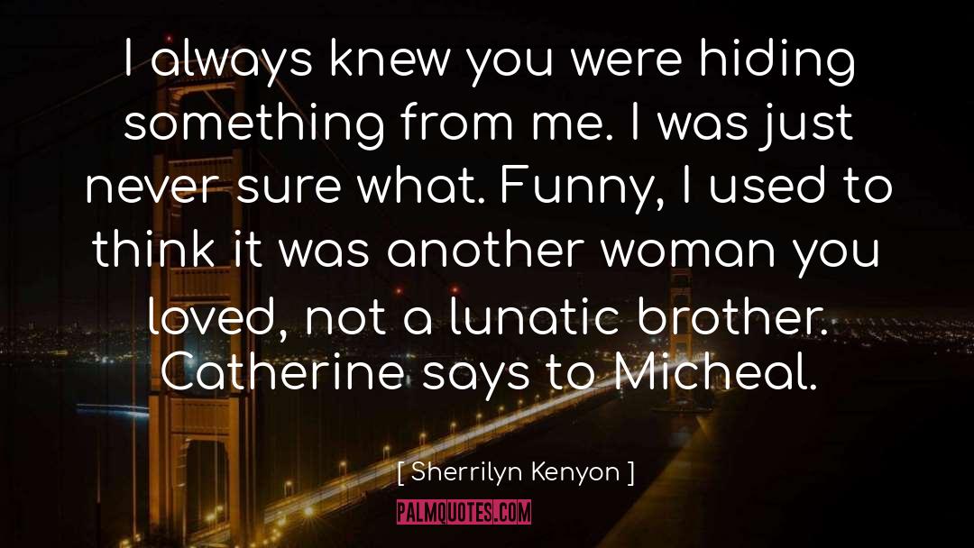 Hiding Something quotes by Sherrilyn Kenyon