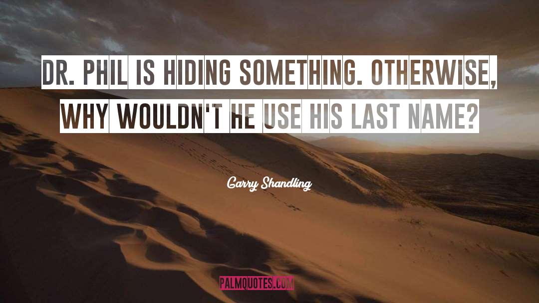 Hiding Something quotes by Garry Shandling