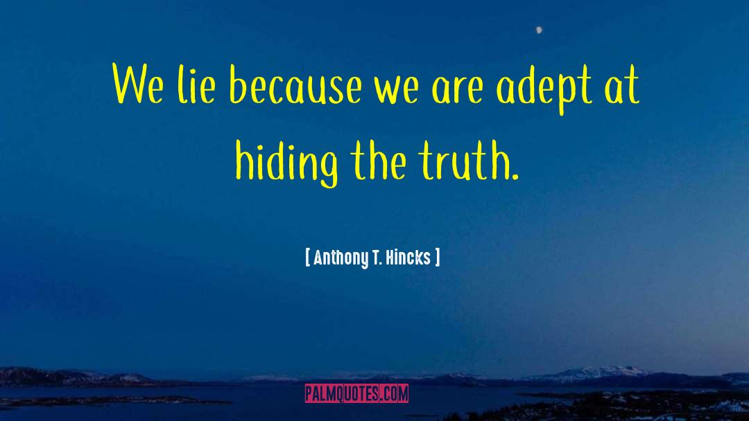 Hiding The Truth quotes by Anthony T. Hincks